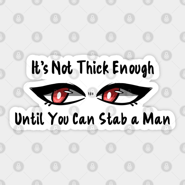 Thicc Enough to Stab a Man Sticker by Brewing_Personalitea